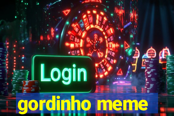 gordinho meme